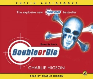 Double or Die - Bond is Back! written by Charlie Higson performed by Charlie Higson on CD (Abridged)